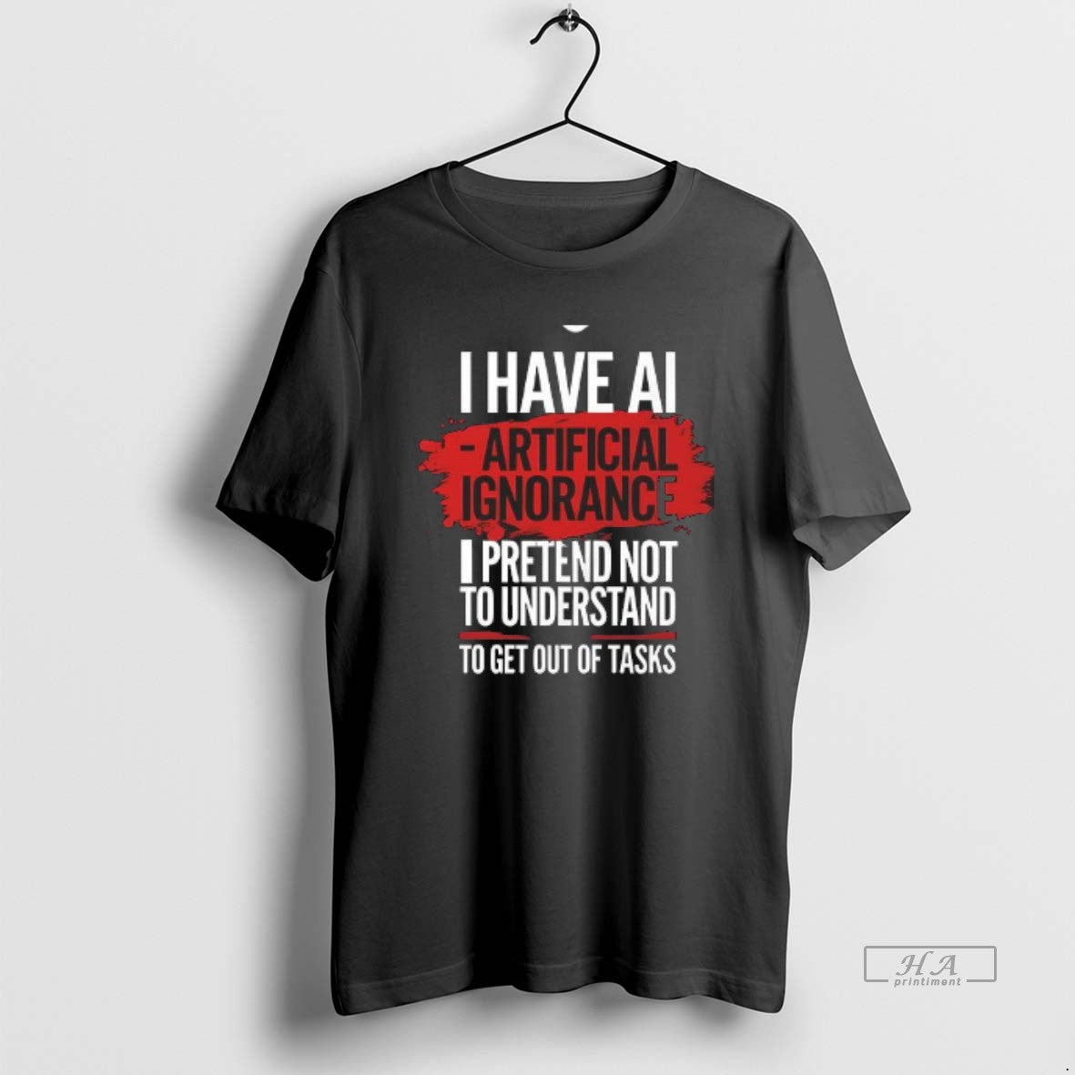 Classic Premium I Have Ai Artificial Ignorance Pretend Not To