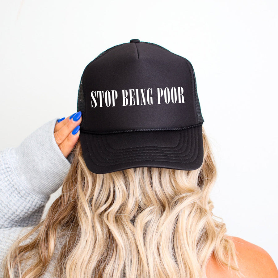 Stop Being Poor, Sassy, Funny, Black Snapback Trucker Hat